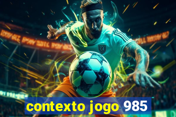 contexto jogo 985